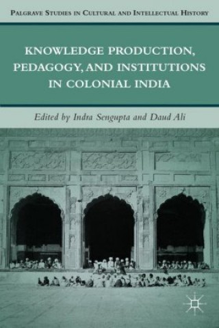 Carte Knowledge Production, Pedagogy, and Institutions in Colonial India I. Sengupta