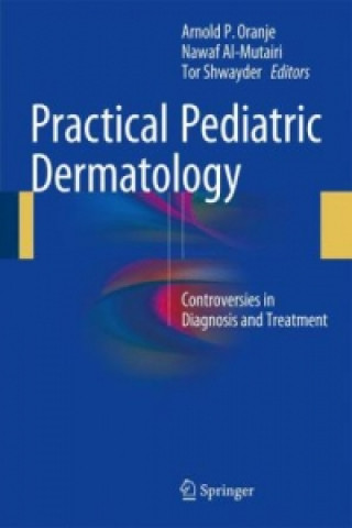 Carte Practical Pediatric Dermatology Arnold P. Oranje