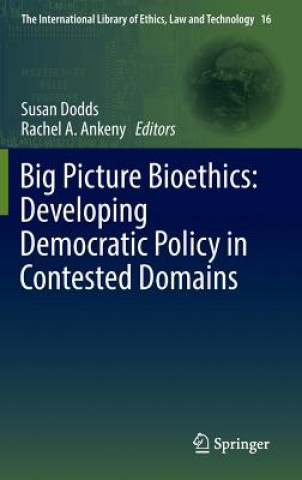 Carte Big Picture Bioethics: Developing Democratic Policy in Contested Domains Susan Dodds