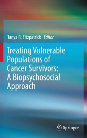 Kniha Treating Vulnerable Populations of Cancer Survivors: A Biopsychosocial Approach Tanya Fitzpatrick