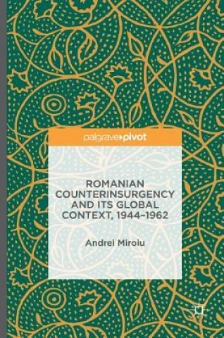 Kniha Romanian Counterinsurgency and its Global Context, 1944-1962 Andrei Miroiu