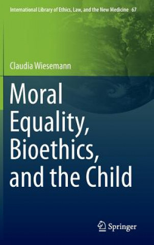 Libro Moral Equality, Bioethics, and the Child Claudia Wiesemann