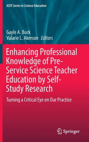 Książka Enhancing Professional Knowledge of Pre-Service Science Teacher Education by Self-Study Research Gayle A. Buck