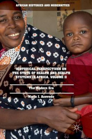 Carte Historical Perspectives on the State of Health and Health Systems in Africa, Volume II Mario J. Azevedo