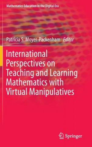 Kniha International Perspectives on Teaching and Learning Mathematics with Virtual Manipulatives Patricia S. Moyer-Packenham