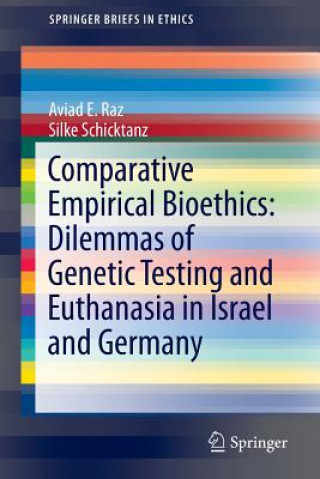 Kniha Comparative Empirical Bioethics: Dilemmas of Genetic Testing and Euthanasia in Israel and Germany Aviad E. Raz