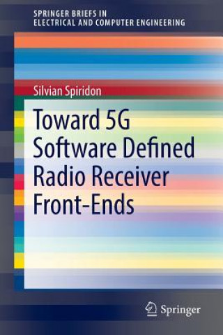 Knjiga Toward 5G Software Defined Radio Receiver Front-Ends Silvian Spiridon