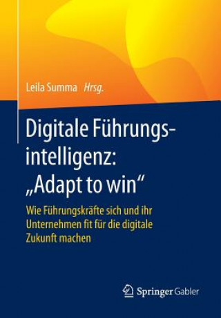 Könyv Digitale Fuhrungsintelligenz: "Adapt to win" Leila Summa