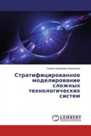 Carte Stratificirovannoe modelirovanie slozhnyh tehnologicheskih sistem Sejran Shamirovich Balasanyan