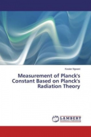 Könyv Measurement of Planck's Constant Based on Planck's Radiation Theory Kwalar Ngwani