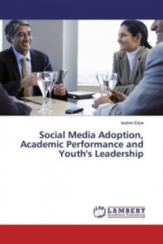 Βιβλίο Social Media Adoption, Academic Performance and Youth's Leadership Isidore Ekpe