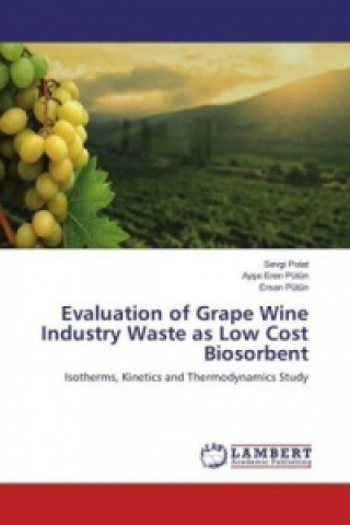 Carte Evaluation of Grape Wine Industry Waste as Low Cost Biosorbent Sevgi Polat