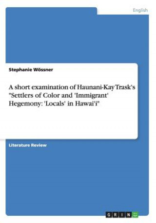 Carte short examination of Haunani-Kay Trask's Settlers of Color and 'Immigrant' Hegemony Stephanie Wössner