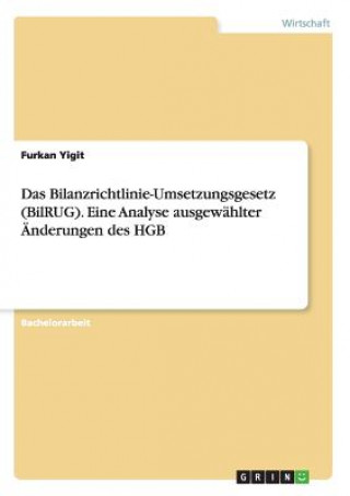 Könyv Bilanzrichtlinie-Umsetzungsgesetz (BilRUG). Eine Analyse ausgewahlter AEnderungen des HGB Furkan Yigit