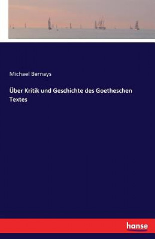 Книга UEber Kritik und Geschichte des Goetheschen Textes Michael Bernays