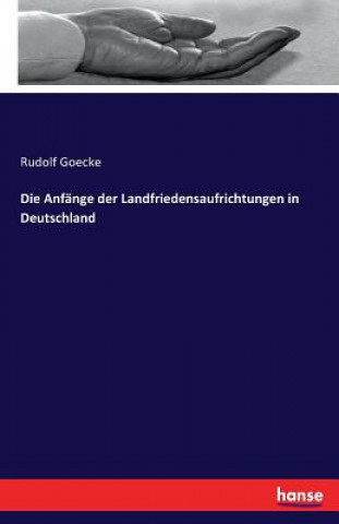 Książka Anfange der Landfriedensaufrichtungen in Deutschland Rudolf Goecke