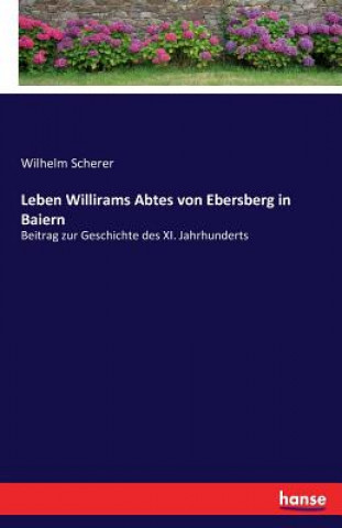 Livre Leben Willirams Abtes von Ebersberg in Baiern Wilhelm Scherer