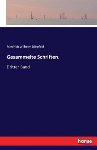 Könyv Gesammelte Schriften. Friedrich Wilhelm Dorpfeld
