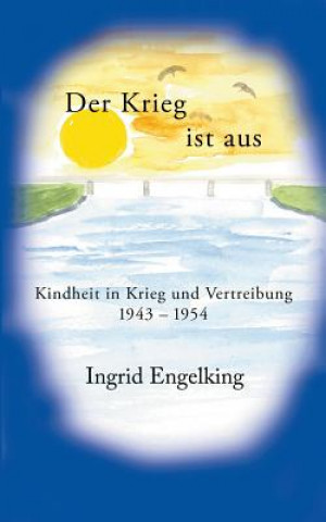 Книга Krieg ist aus. Kindheit in Krieg und Vertreibung 1943-1954 Ingrid Engelking