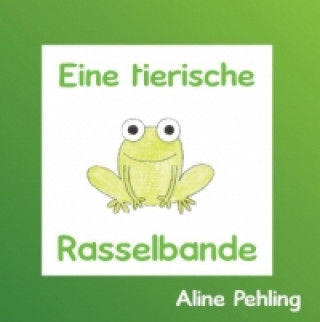Kniha Eine tierische Rasselbande Aline Pehling