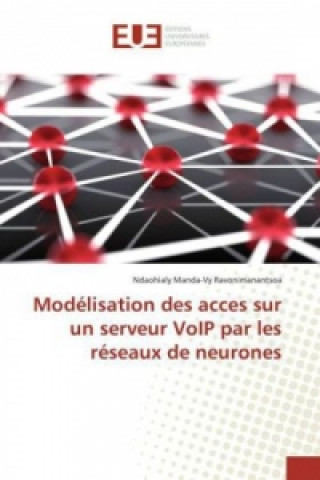 Książka Modélisation des acces sur un serveur VoIP par les réseaux de neurones Ndaohialy Manda-Vy Ravonimanantsoa