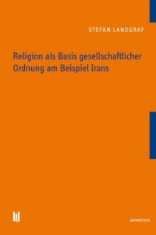 Książka Religion als Basis gesellschaftlicher Ordnung am Beispiel Irans Stefan Landgraf