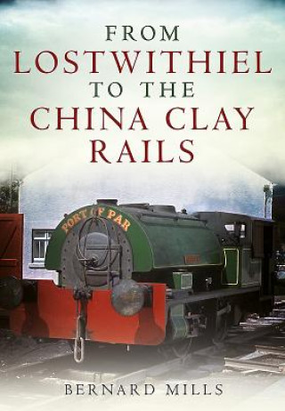 Книга From Lostwithiel to the China Clay Rails Bernard Mills