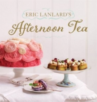 Könyv Eric Lanlard's Afternoon Tea Eric Lanlard
