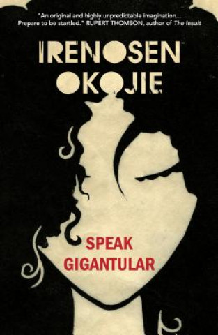 Könyv Speak Gigantular Irenosen Okojie