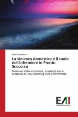 Kniha La violenza domestica e il ruolo dell'infermiere in Pronto Soccorso Sara Strumendo