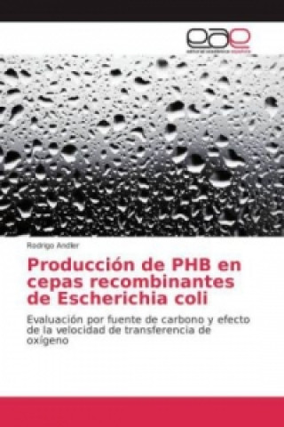 Knjiga Producción de PHB en cepas recombinantes de Escherichia coli Rodrigo Andler