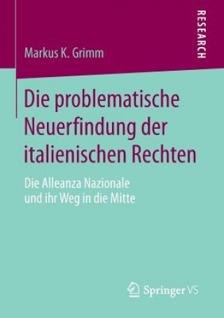Könyv Die Problematische Neuerfindung Der Italienischen Rechten Markus K Grimm