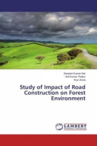 Carte Study of Impact of Road Construction on Forest Environment Santosh Kumar Sar