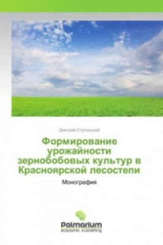 Könyv Formirovanie urozhajnosti zernobobovyh kul'tur v Krasnoyarskoj lesostepi Dmitrij Stupnickij