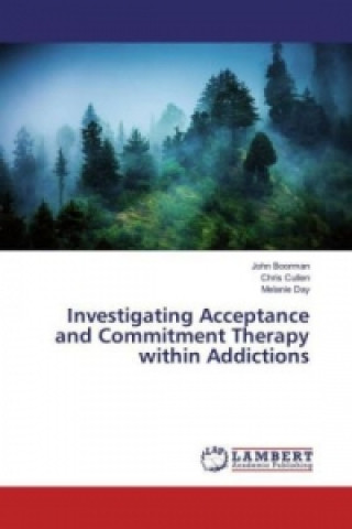 Livre Investigating Acceptance and Commitment Therapy within Addictions John Boorman