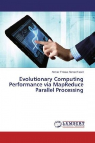 Knjiga Evolutionary Computing Performance via MapReduce Parallel Processing Ahmad Firdaus Ahmad Fadzil