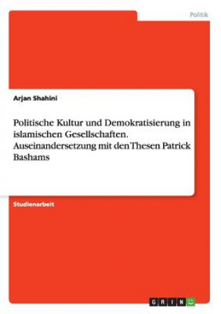 Livre Politische Kultur und Demokratisierung in islamischen Gesellschaften. Auseinandersetzung mit den Thesen Patrick Bashams Arjan Shahini