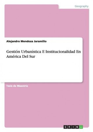 Kniha Gestion Urbanistica E Institucionalidad En America Del Sur Alejandro Mendoza Jaramillo