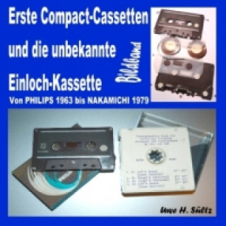 Carte Erste Compact-Cassetten und die unbekannte Einloch-Kassette Uwe H. Sültz