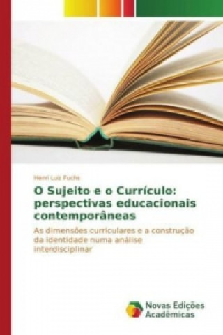 Livre O Sujeito e o Currículo: perspectivas educacionais contemporâneas Henri Luiz Fuchs