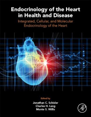 Kniha Endocrinology of the Heart in Health and Disease Jonathan Schisler