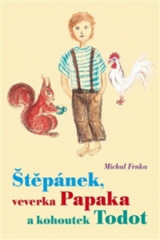Книга Štěpánek, veverka Papaka a kohoutek Todot Michal Frnka