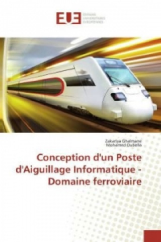 Könyv Conception d'un Poste d'Aiguillage Informatique - Domaine ferroviaire Zakariya Ghalmane