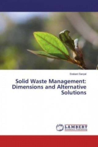 Knjiga Solid Waste Management: Dimensions and Alternative Solutions Srabani Sanyal