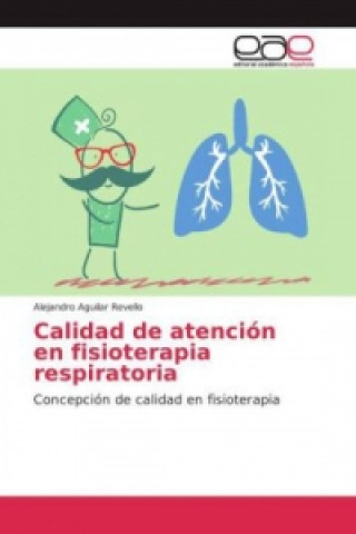 Książka Calidad de atención en fisioterapia respiratoria Alejandro Aguilar Revello