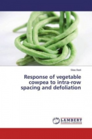 Книга Response of vegetable cowpea to intra-row spacing and defoliation Silas Badi