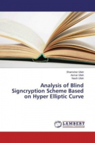 Kniha Analysis of Blind Signcryption Scheme Based on Hyper Elliptic Curve Shamsher Ullah