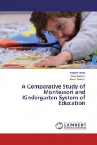 Carte A Comparative Study of Montessori and Kindergarten System of Education Asghar Abbas