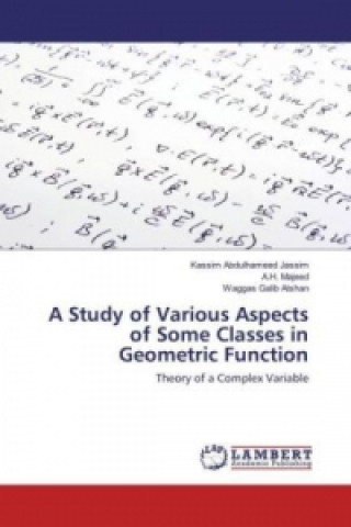 Kniha A Study of Various Aspects of Some Classes in Geometric Function Kassim Abdulhameed Jassim