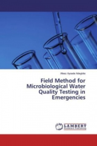 Könyv Field Method for Microbiological Water Quality Testing in Emergencies Afeez Ayoade Adegbite